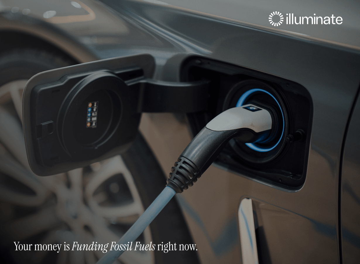 Illuminate — your money is funding fossil fuels right now